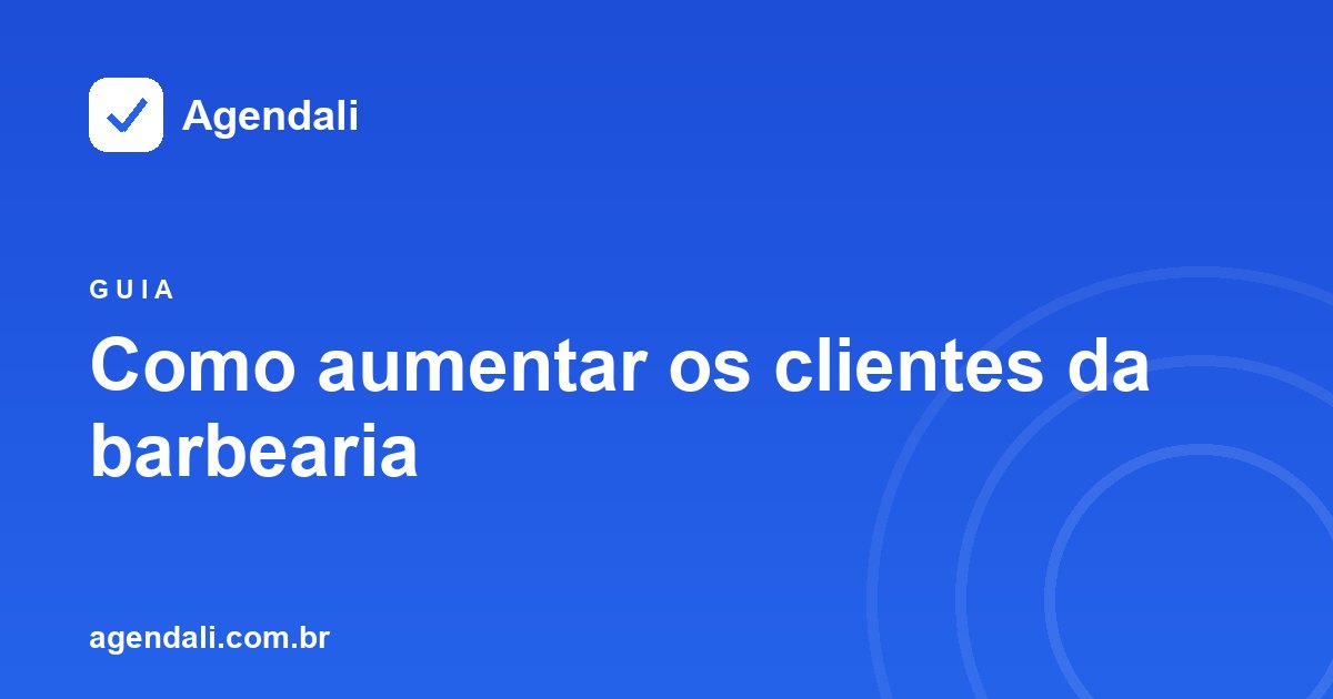 Como aumentar os clientes da barbearia sem gastar com anúncio: ações práticas e canais orgânicos