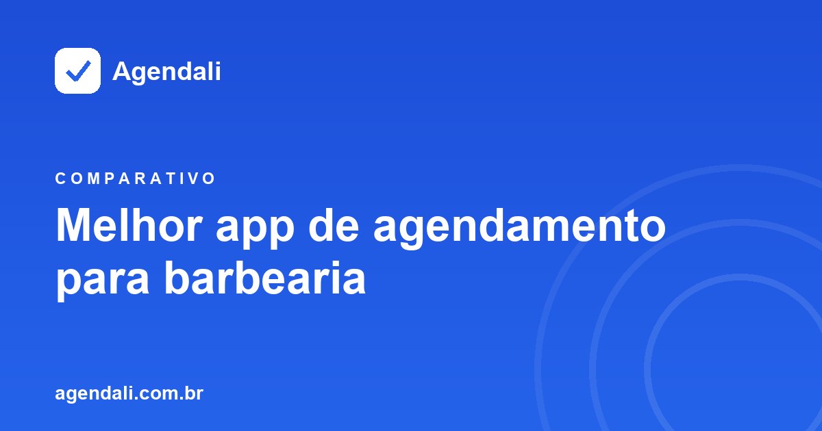 Melhor app de agendamento para barbearia: comparativo e o que avaliar antes de escolher