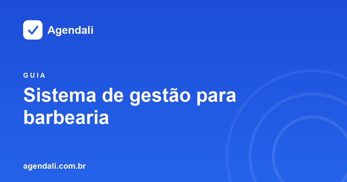 Sistema de gestão para barbearia: o que um sistema completo precisa ter em 2026