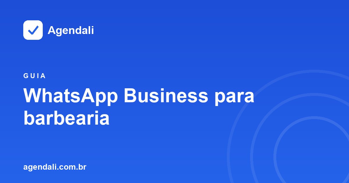 WhatsApp Business para barbearia: configure o atendimento e combine com agenda online